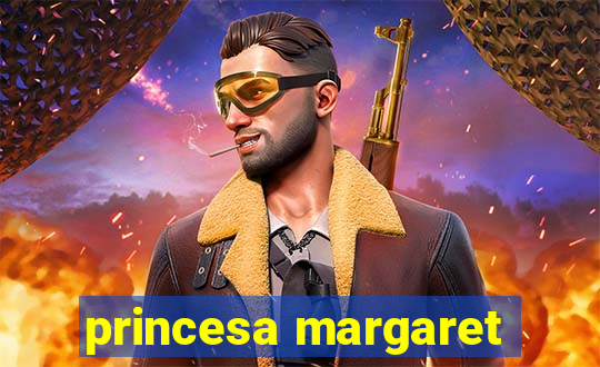 princesa margaret